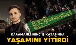 Karamanlı Batuhan iş kazasında yaşamını yitirdi