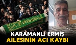 Karamanlı Ermiş ailesinin acı kaybı