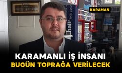 Karamanlı iş insanı Keleş bugün defnedilecek