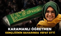 Karamanlı Tuğba öğretmen genç yaşta vefat etti