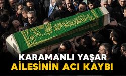 Karamanlı Yaşar ailesinin acı kaybı