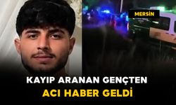 Kayıp olarak aranan gençten acı haber