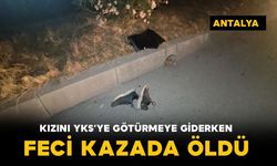Kızını YKS’ye götürmek için yola çıktı, feci kazada hayatını kaybetti