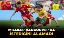 Milliler Vancouver’da İstediğini Alamadı