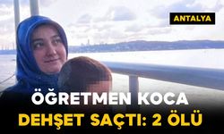 Öğretmen koca dehşet saçtı