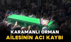Orman ailesinin acı kaybı