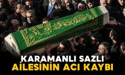 Sazlı ailesinin acı kaybı