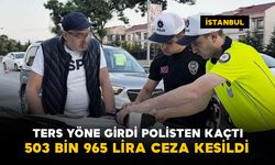 Ters yöne girip polisten kaçtı: 503 bin 965 lira ceza kesildi