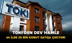 TOKİ’den dev hamle: 64 ilde 20 bin konut satışa çıkıyor!
