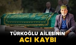 Türkmen Türkoğlu ailesinin acı kaybı