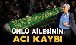 Ünlü ailesinin acı kaybı