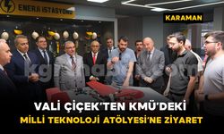 Vali Çiçek’ten KMÜ’deki Milli Teknoloji Atölyesi’ne ziyaret