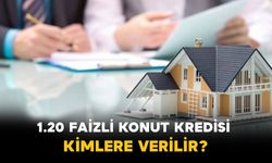1.20 faizli konut kredisi kimlere verilir?