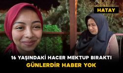16 Yaşındaki Hacer Mektup Bıraktı: Günlerdir Haber Yok