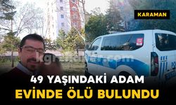 49 yaşındaki adam evinde ölü bulundu