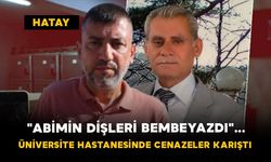 "Abimin Dişleri Bembeyazdı"... Üniversite Hastanesinde Cenazeler Karıştı