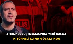 AHBAP Soruşturmasında Yeni Dalga: 14 Şüpheli Daha Gözaltında