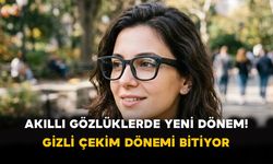 Akıllı Gözlüklerde Yeni Dönem! Gizli Çekim Dönemi Bitiyor
