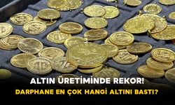 Altın Üretiminde Rekor! Darphane En Çok Hangi Altını Bastı?