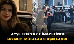 Ayşe Tokyaz cinayetinde savcılık mütalaası açıklandı