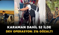 Bakanlıktan dev operasyon: Karaman dahil 52 ilde 216 şüpheli yakalandı