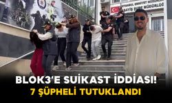 Blok3’e Suikast İddiası! 7 Şüpheli Tutuklandı