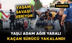Çarpıp kaçmıştı, polis yakaladı: yaşlı adam yaşam savaşı veriyor