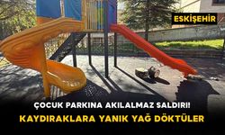 Çocuk Parkına Akılalmaz Saldırı! Kaydıraklara Yanık Yağ Döktüler