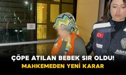 Çöpe atılan Bebek sır oldu! Mahkemeden yeni karar