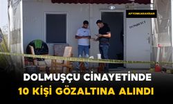 Dolmuşçu cinayetinin nedeni belli oldu: 10 gözaltı