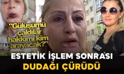 Estetik işlem sonrası dudağı çürüdü