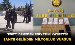 "Evet" demeden servetini kaybetti! Sahte gelinden milyonluk vurgun
