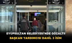 Eyüpsultan Belediyesi'nde Gözaltı! Başkan Yardımcısı Dahil 3 İsim