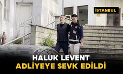 Haluk Levent adliyeye sevk edildi