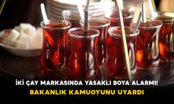 İki çay markasında yasaklı boya alarmı! Bakanlık kamuoyunu uyardı