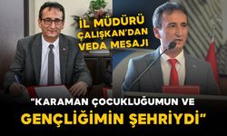 İl Millî Eğitim Müdürü Çalışkan: “Karaman, Çocukluğumun ve Gençliğimin Şehriydi”