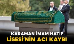 Karaman Anadolu İmam Hatip Lisesi'nin Konya'daki acı kaybı