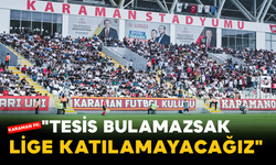 Karaman FK: "Tesis Bulamazsak Lige Katılamayacağız"