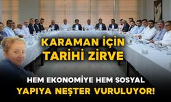 KARAMAN İÇİN TARİHİ ZİRVE: Hem Ekonomiye Hem Sosyal Yapıya Neşter Vuruluyor!