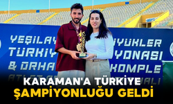 Karaman'a Türkiye Şampiyonluğu Geldi