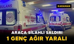 Karaman'da araca silahlı saldırı: 1 genç ağır yaralı