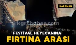 Karaman'da festival heyecanına fırtına arası