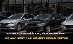 Karaman'da Güvenilir Araç Kiralamanın Adresi: Milano Rent Car Hizmete Devam Ediyor