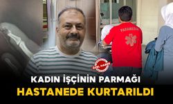 Karaman'da iş kazası geçiren işçinin parmağı hastanede kurtarıldı