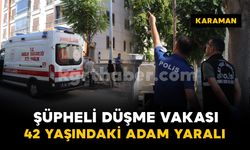 Karaman'da şüpheli düşme vakası: 1 kişi yaralandı
