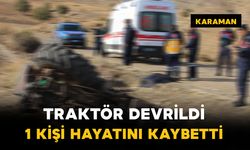 Karaman’da traktör devrildi: 1 ölü