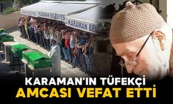 Karaman'da Tüfekçi Hasan Hayatını Kaybetti