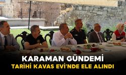 Karaman’ın Gündemi Tarihi Kavas Evi’nde Değerlendirildi