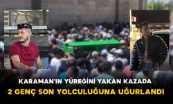 Karaman'ın Yüreğini Yakan Kazada 2 Genç Son Yolculuğuna Uğurlandı