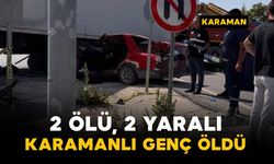 Karamanlı genç kazada öldü: 2 ölü, 2 yaralı